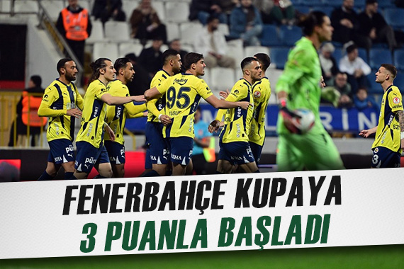 Fenerbahçe, Türkiye Kupası na 3 puanla başladı