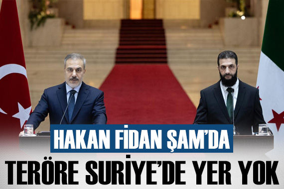 Bakan Fidan Şam da:  PKK/YPG nin Suriye de yeri yok 