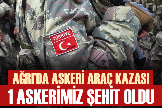 Ağrı da araç kazasında bir askerimiz şehit oldu