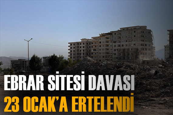 Ebrar Sitesi davası 23 Ocak a ertelendi