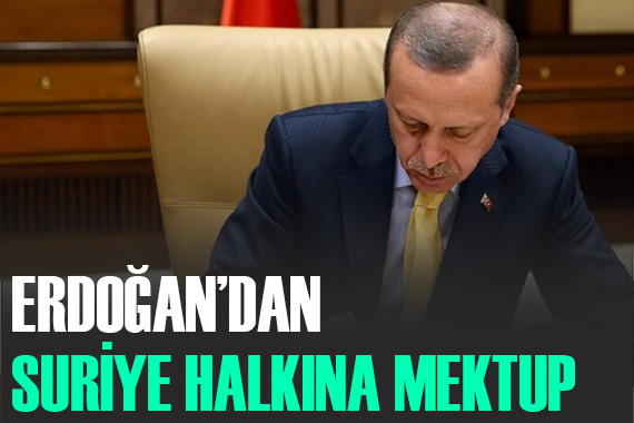 Cumhurbaşkanı Erdoğan dan Suriye halkına mektup