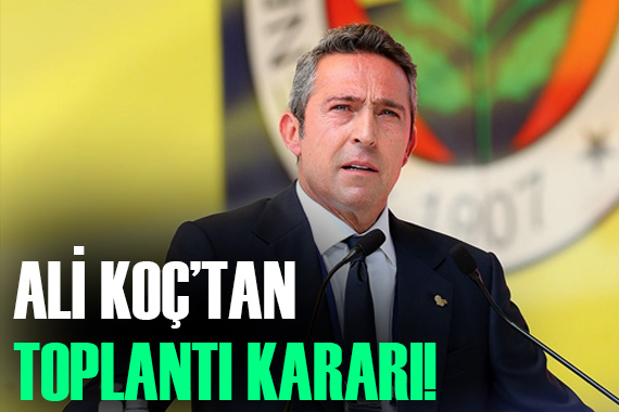 Fenerbahçe Başkanı Ali Koç tan basın toplantısı kararı