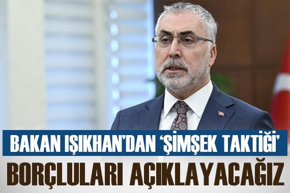 Vedat Işıkhan dan Mehmet Şimşek taktiği:  SGK ya prim borcu olan kim varsa açıklayacağız 