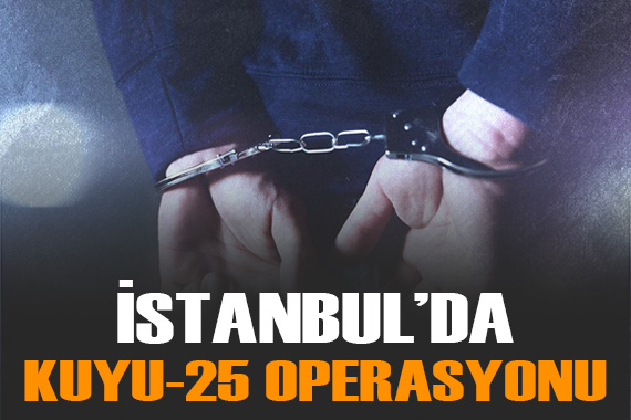 İstanbul da  Kuyu-25  operasyonunda 7 şüpheli yakalandı