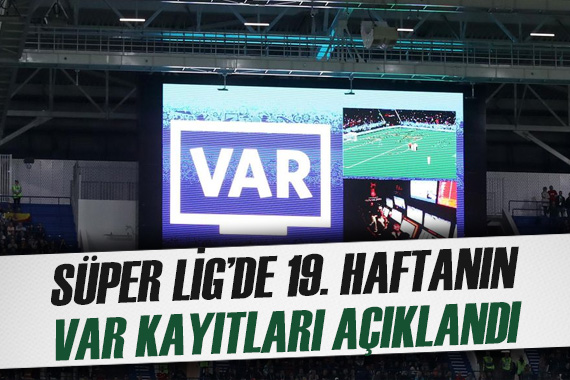 Süper Lig de 19. haftanın VAR kayıtları açıklandı