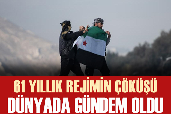 Suriye deki 61 yıllık Baas rejiminin çöküşü dünyada gündem oldu