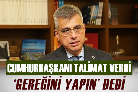 Cumhurbaşkanı Erdoğan  Ben sonuna kadar arkanızdayım, gereğini yapın  talimatını verdi