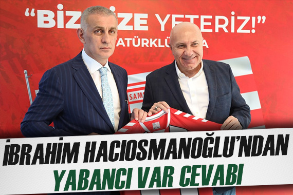 İbrahim Hacıosmanoğlu ndan yabancı VAR cevabı