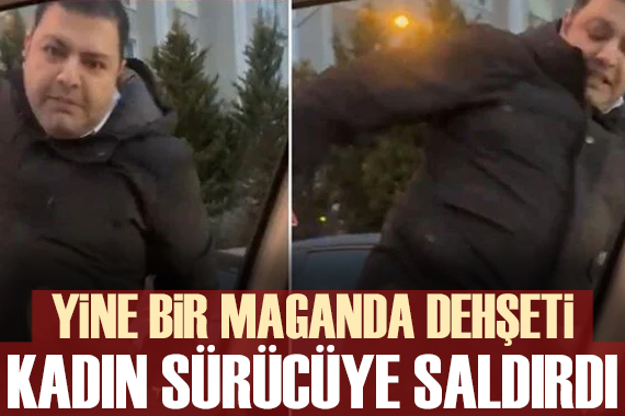 Trafikte maganda dehşeti! Kadın sürücüye saldırdı