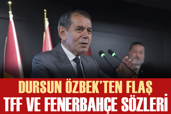 Dursun Özbek ten flaş TFF ve Fenerbahçe sözleri