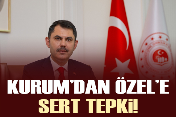 Bakan Kurum dan Özgür Özel e sert tepki!  Haddi değil 
