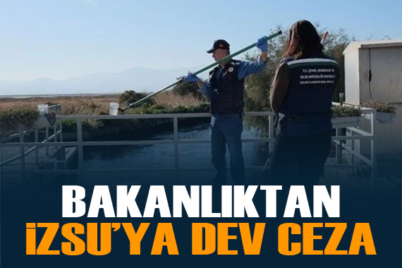 Bakanlıktan İZSU ya dev ceza