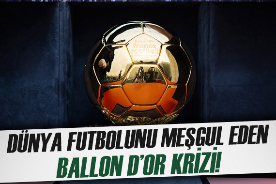 Ballon d Or öncesi görülmemiş kriz