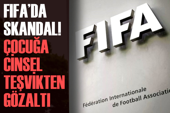 FIFA da skandal: 14 yaşındaki çocuğa cinsel teşvike gözaltı