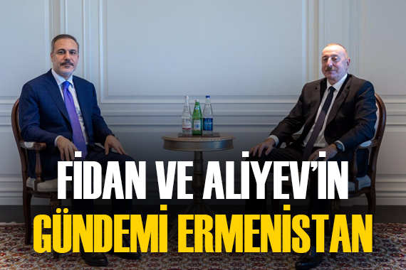 Aliyev ve Fidan, Ermenistan la ilişkileri müzakere etti