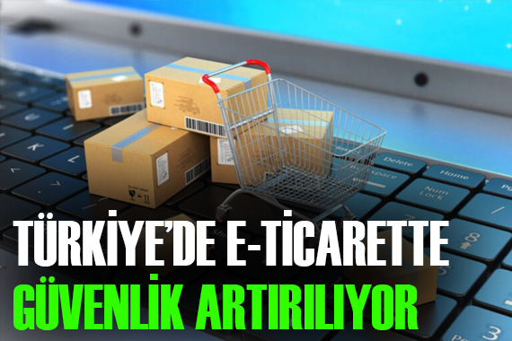 Türkiye de e-ticarette güvenlik artırılıyor
