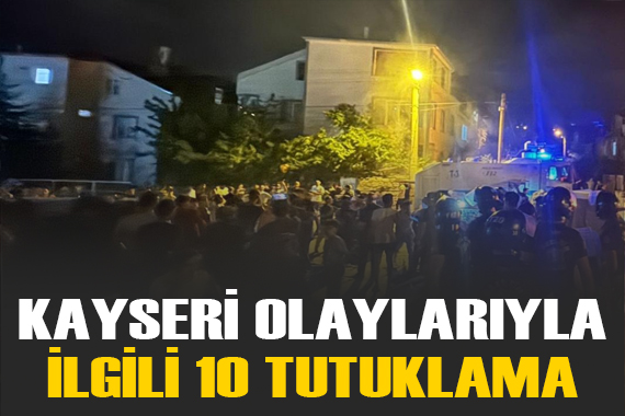 Kayseri deki provokasyonla ilgili paylaşım ve gösterilere ilişkin 10 tutuklama
