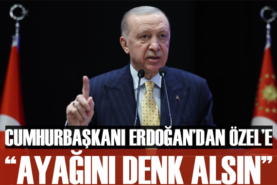 Cumhurbaşkanı Erdoğan dan Özgür Özel e tepki
