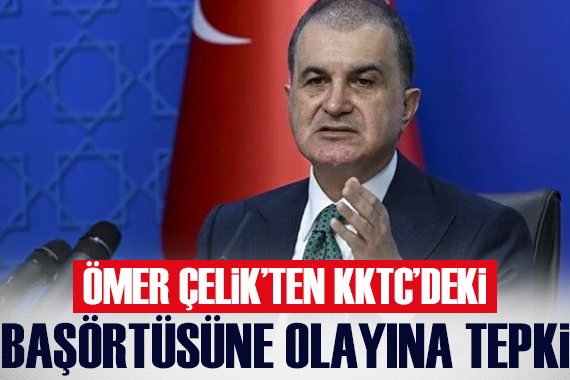 Ömer Çelik: KKTC de öğrencinin kıyafetinden dolayı okula girmesinin engellemesini kınıyoruz