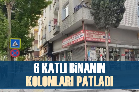 Depremde 6 katlı binanın kolonları patladı!