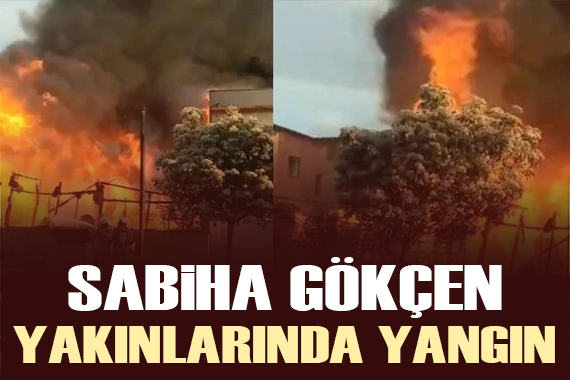 Sabiha Gökçen Havalimanı yakınında yangın!