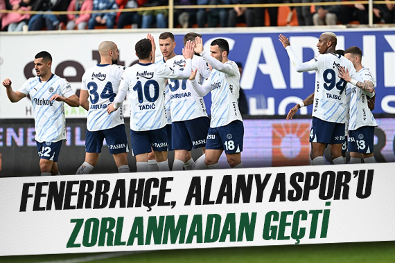 Fenerbahçe, deplasmanda Alanyaspor u rahat geçti