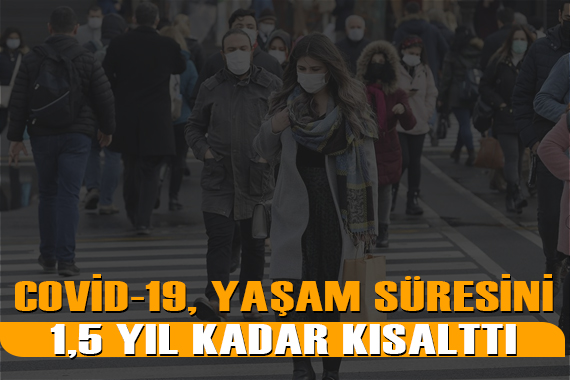 COVID-19 salgını, dünya genelinde beklenen yaşam süresini 1,5 yılı aşkın kısalttı