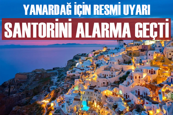 Santorini de resmi olarak yanardağ uyarısı yapıldı
