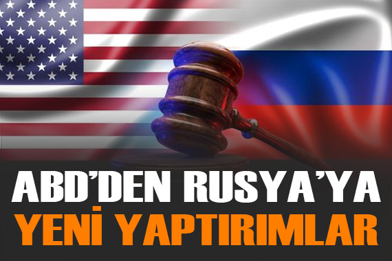 ABD, Rusya ya yeni yaptırımlar uygulanacağını açıkladı