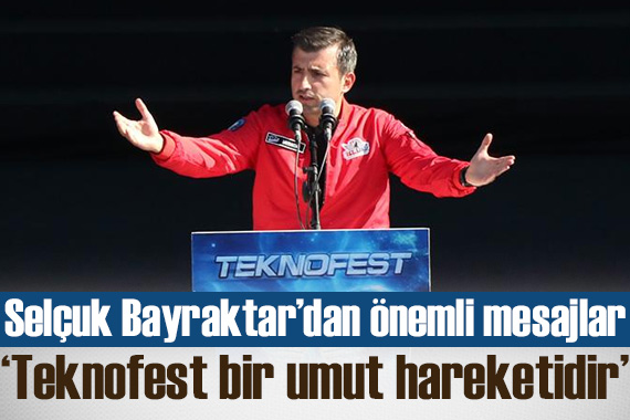 Selçuk Bayraktar dan TEKNOFEST te önemli mesajlar