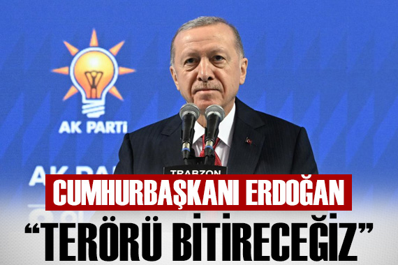 Cumhurbaşkanı Erdoğan: Terörsüz Türkiye ye ulaşacağız