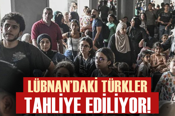 Türk vatandaşlarının Lübnan dan tahliyesi başladı
