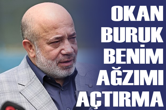 Murat Sancak tan Okan Buruk a:  Benim ağzımı açtırma 