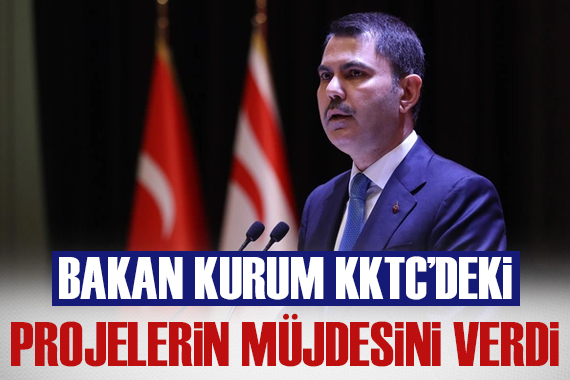 Bakan Kurum KKTC de 5 büyük projenin müjdesini verdi
