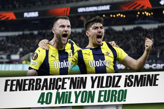 Fenerbahçe nin yıldızına 40 milyon Euro