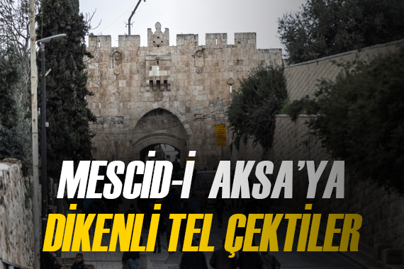 İsrail, Mescid-i Aksa ya açılan kapılardan birinin üzerine dikenli tel çekti