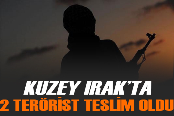 Irak ın kuzeyinden kaçan 2 terörist teslim oldu