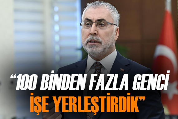 Çalışma ve Sosyal Güvenlik Bakanı Vedat Işıkhan dan istihdam açıklaması