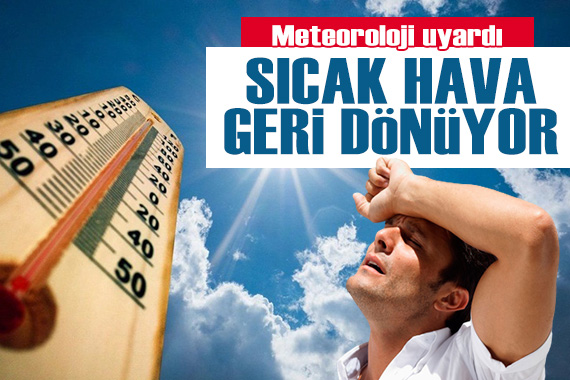 Meteoroloji den sıcaklık uyarısı: Mevsim normallerinin üzerine çıkacak!