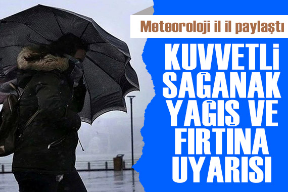 Meteoroloji den gök gürültülü sağanak yağış ve fırtına uyarısı: Bu illerde yaşayanlar dikkat!