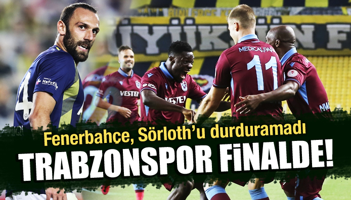 F.Bahçe, Sörloth u durduramadı! Trabzonspor finalde