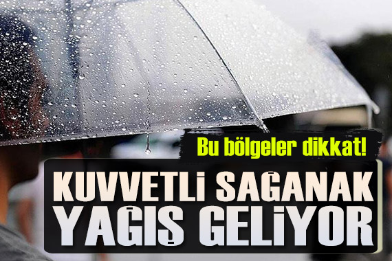 Meteoroloji den kuvvetli sağanak yağış uyarısı! Bu illerde yaşayanlar dikkat...