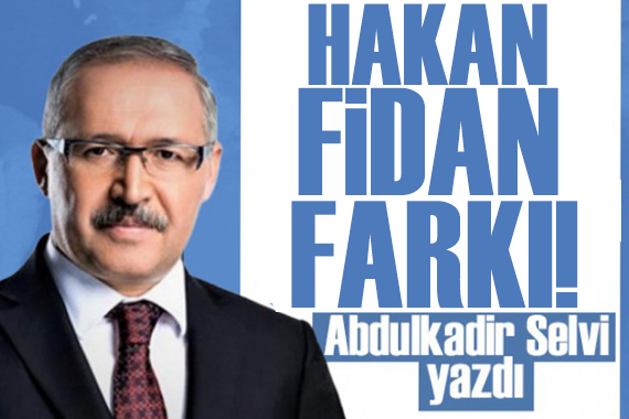 Abdulkadir Selvi yazdı: Türk dış politikasında Hakan Fidan farkı