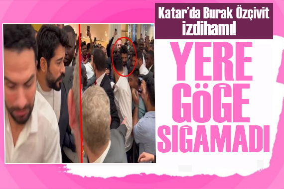 Katar da Burak Özçivit izdihamı!