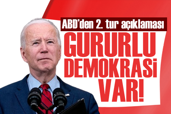 ABD den 2. tur açıklaması: Kazanan kim olursa olsun onunla çalışmayı dört gözle bekliyoruz!