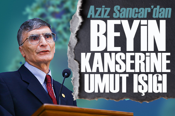 Aziz Sancar dan beyin kanserine umut