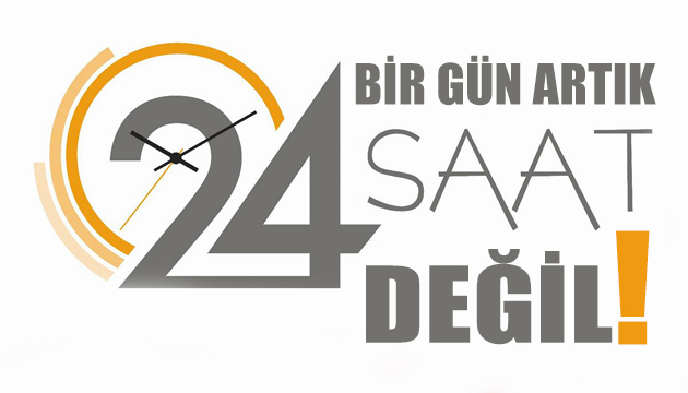 Bir gün artık 24 saat değil!