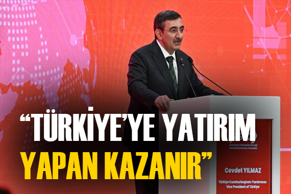 Cumhurbaşkanı Yardımcısı Yılmaz: Türkiye ye yatırım yapanlar kazanır