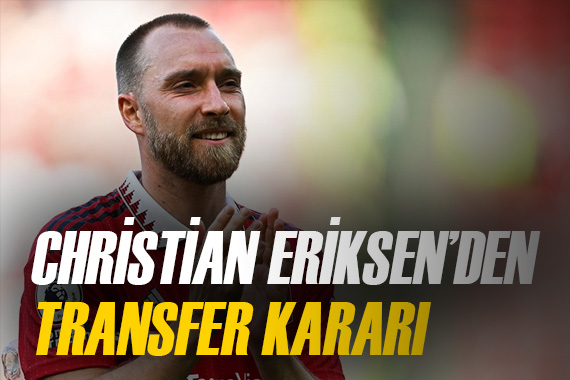 Cimbom un listesindeki Christian Eriksen den transfer kararı
