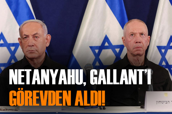 Netanyahu, Savunma Bakanı Gallant ı görevden aldı